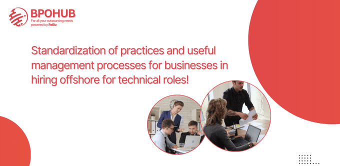 Standardization of practices and useful management processes for businesses in hiring offshore for technical roles!